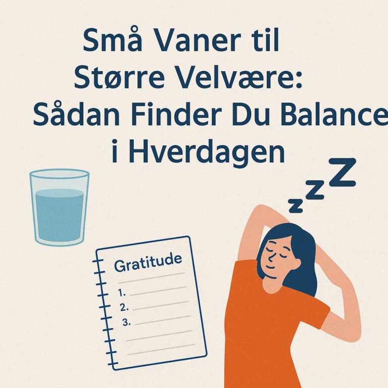 Små Vaner til Større Velvære: Sådan Finder Du Balance i Hverdagen