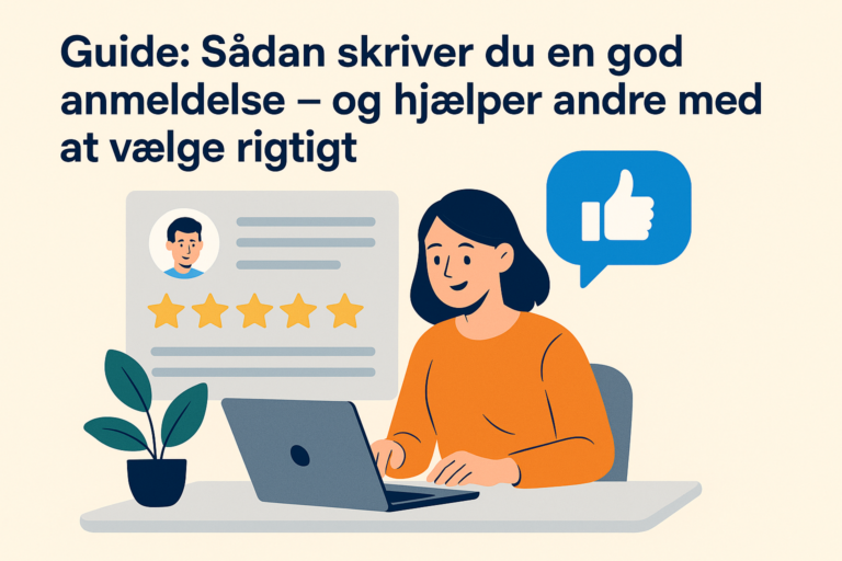 Guide: Sådan skriver du en god anmeldelse — og hjælper andre med at vælge rigtigt